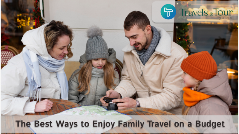What Are the Best Ways to Enjoy Family Travel on a Budget?